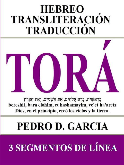 Title details for Torá--Hebreo Transliteración Traducción by Pedro D. Garcia - Available